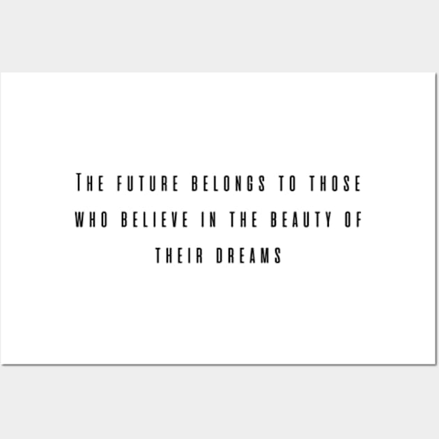 The future belongs to those who believe in the beauty of their dreams Wall Art by RODRIGO-GIMRICH